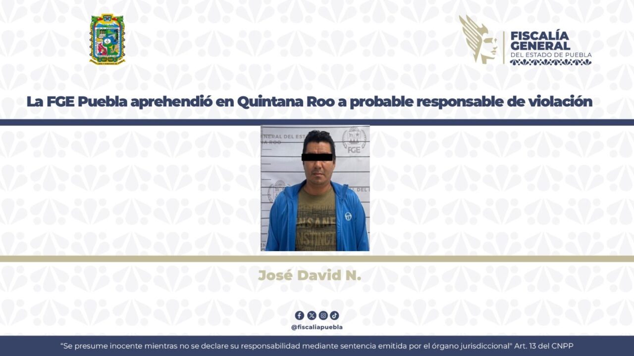La FGE Puebla aprehendió en Quintana Roo a probable responsable de violación