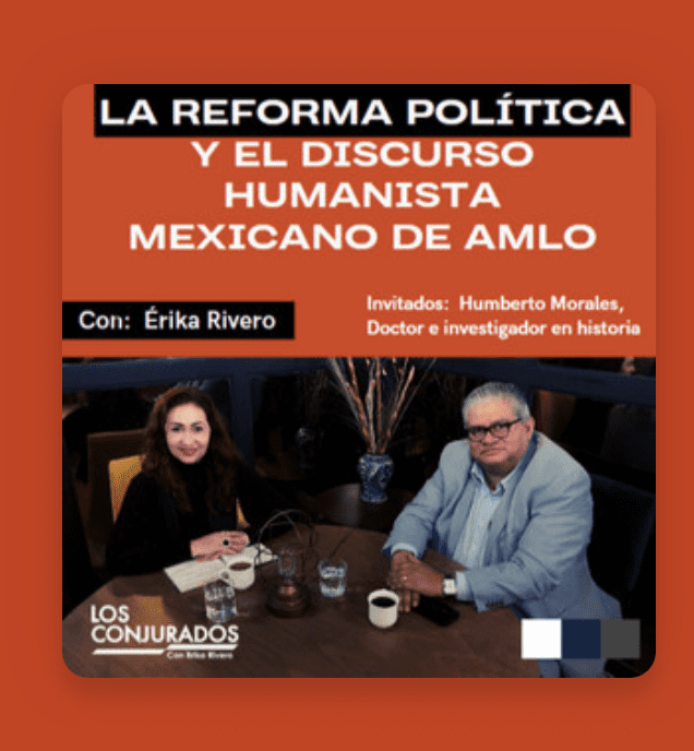 Podcast | La reforma política y el discurso humanista de AMLO
