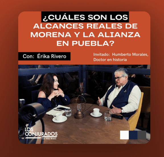 PODCAST | ¿Cuáles son los alcances reales de Morena y la Alianza en Puebla?