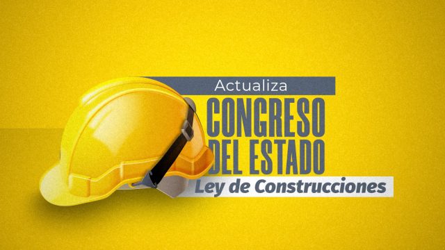Actualiza Congreso del Estado Ley de Construcciones tras 89 años 