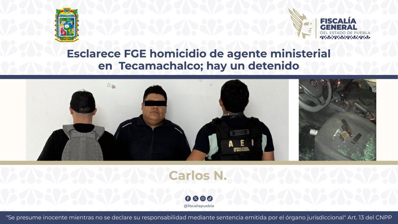 Esclarece FGE homicidio de agente ministerial en  Tecamachalco; hay un detenido