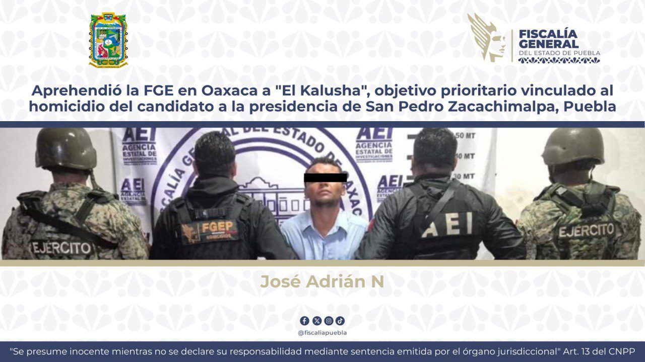 Aprehendió la FGE en Oaxaca a «El Kalusha», objetivo prioritario vinculado al homicidio del candidato a la presidencia de San Pedro Zacachimalpa, Puebla