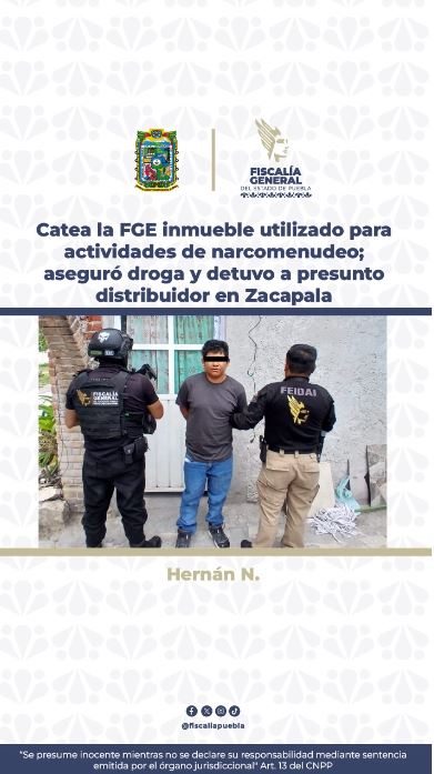 Catea la FGE inmueble utilizado para actividades de narcomenudeo; aseguró droga y detuvo a presunto distribuidor en Zacapala