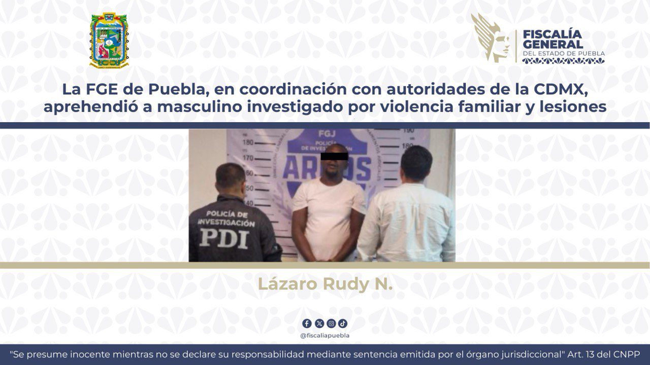 La FGE de Puebla, en coordinación con autoridades de la CDMX, aprehendió a masculino investigado por violencia familiar y lesiones