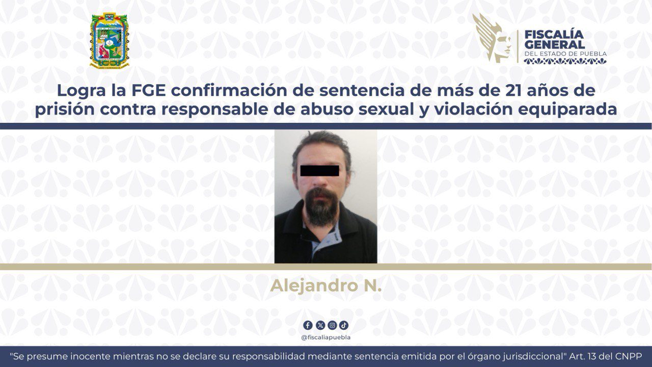 Logra la FGE confirmación de sentencia de más de 21 años de prisión contra responsable de abuso sexual y violación equiparada