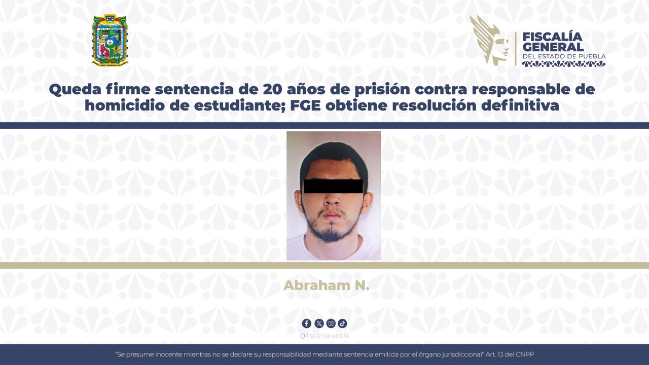 Queda firme sentencia de 20 años de prisión contra responsable de homicidio de estudiante; FGE obtiene resolución definitiva