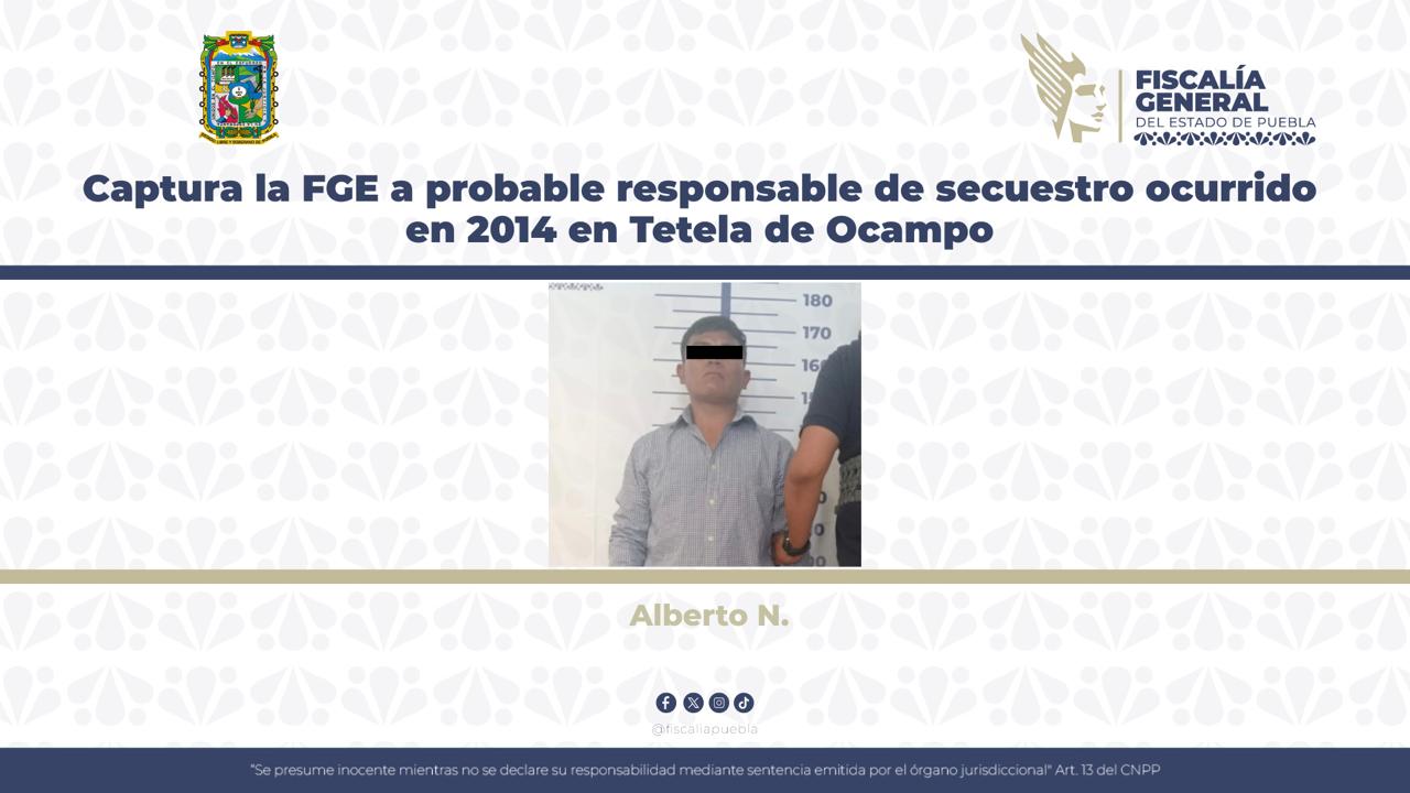 Captura la FGE a probable responsable de secuestro ocurrido en 2014 en Tetela de Ocampo