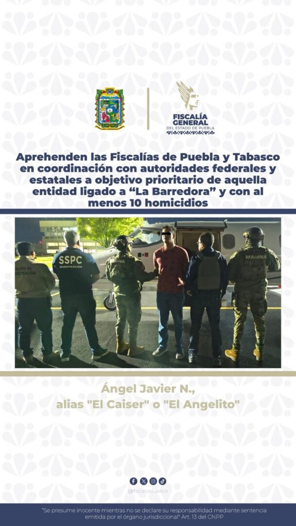 Aprehenden las Fiscalías de Puebla y Tabasco en coordinación con autoridades federales y estatales a objetivo prioritario de aquella entidad ligado a «La Barredora» y con al menos 10 homicidios