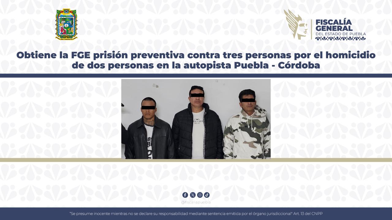 Obtiene la FGE prisión preventiva contra tres personas por el homicidio de dos personas en la autopista Puebla – Córdoba