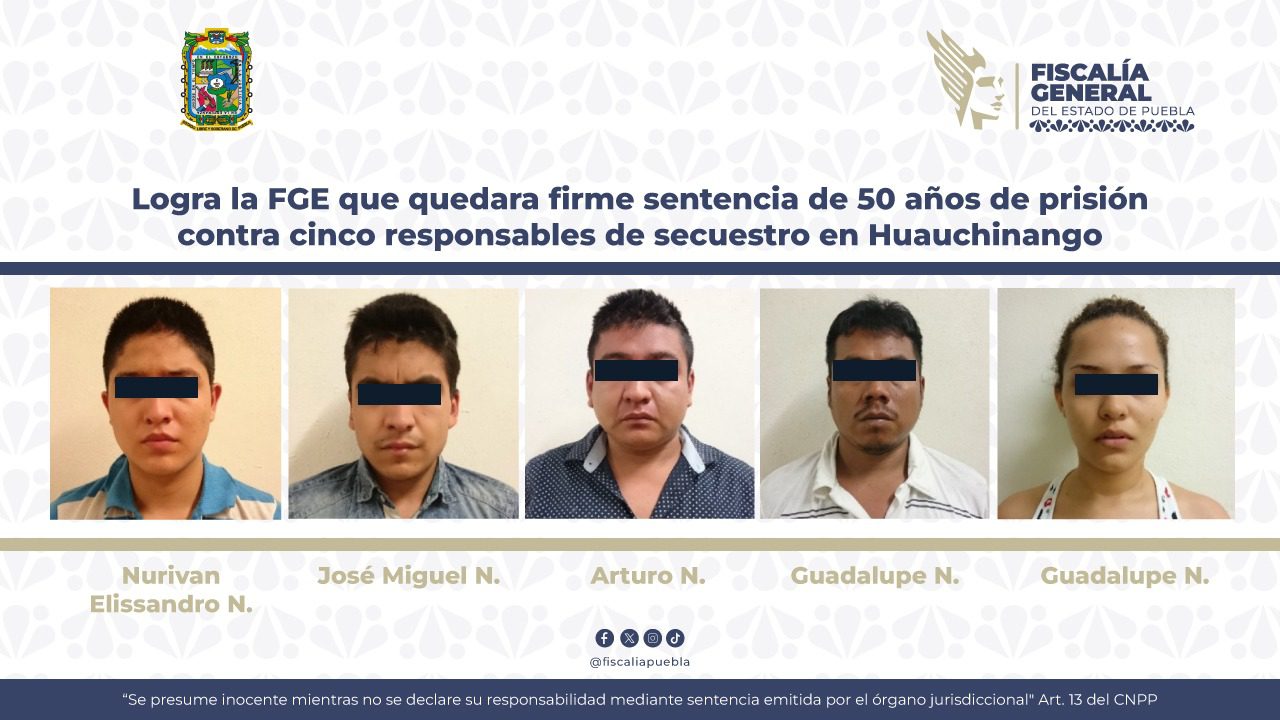Logra la FGE que quedara firme sentencia de 50 años de prisión contra cinco responsables de secuestro en Huauchinango