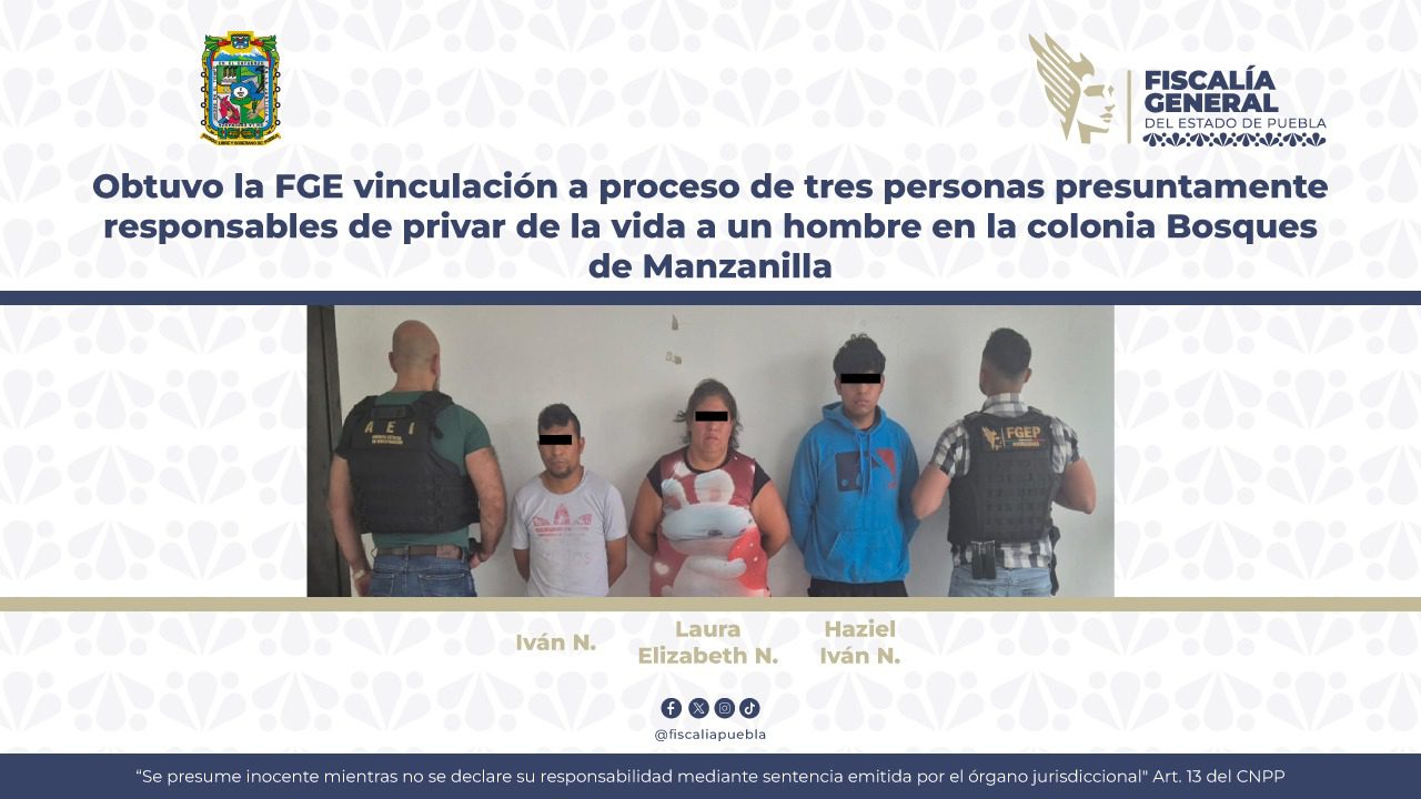 Obtuvo la FGE vinculación a proceso de tres personas presuntamente responsables de privar de la vida a un hombre en la colonia Bosques de Manzanilla