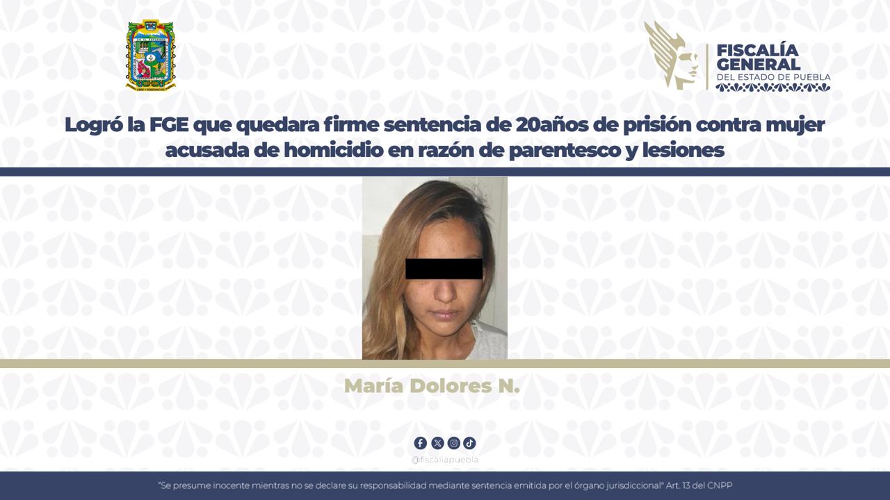 Logró la FGE que quedara firme sentencia de 20 años de prisión contra mujer acusada de homicidio en razón de parentesco y lesiones