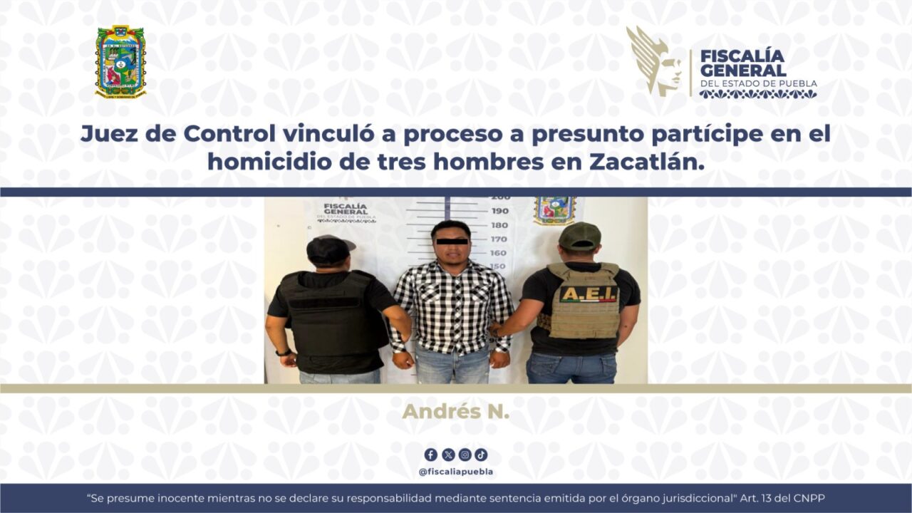 Juez de Control vinculó a proceso a presunto partícipe en el homicidio de tres hombres en Zacatlán 