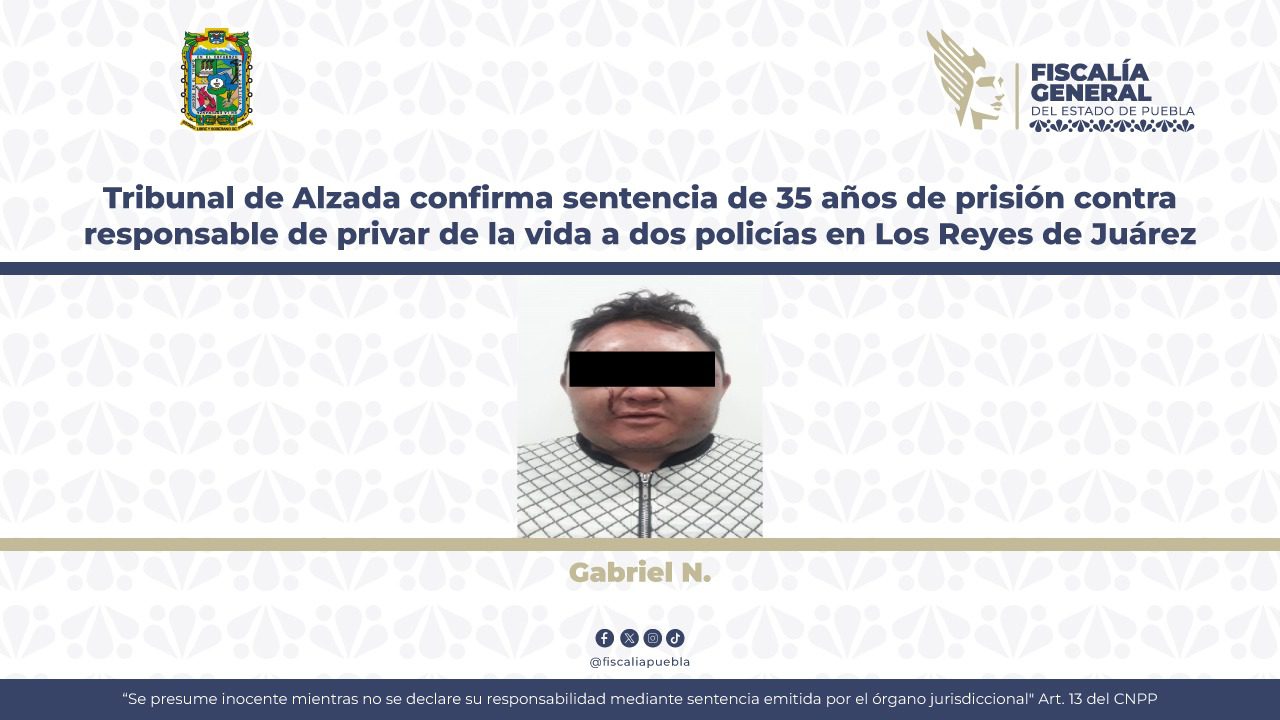 Pasará en prisión 35 años por el homicidio de dos policías de Los Reyes de Juárez