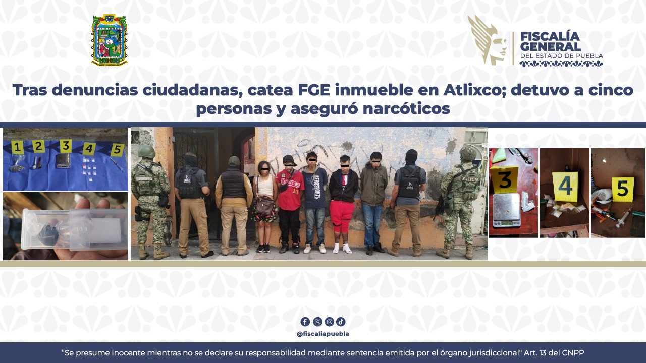 Tras denuncias ciudadanas, catea FGE inmueble en Atlixco; detuvo a cinco personas y aseguró narcóticos