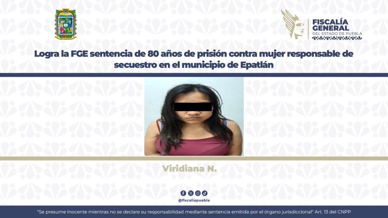 Logra la FGE sentencia de 80 años de prisión contra mujer responsable de secuestro en el municipio de Epatlán