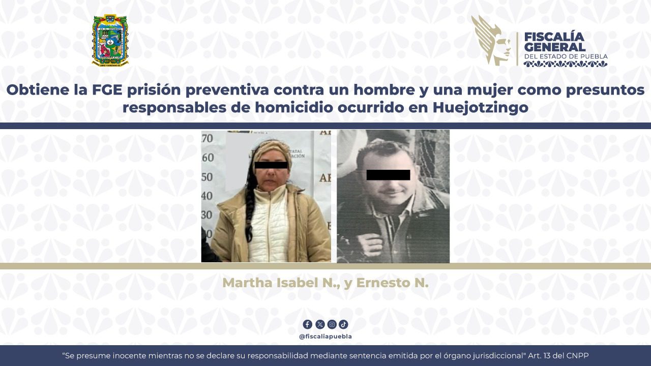 Obtiene la FGE prisión preventiva contra un hombre y una mujer como presuntos responsables de homicidio ocurrido en Huejotzingo 