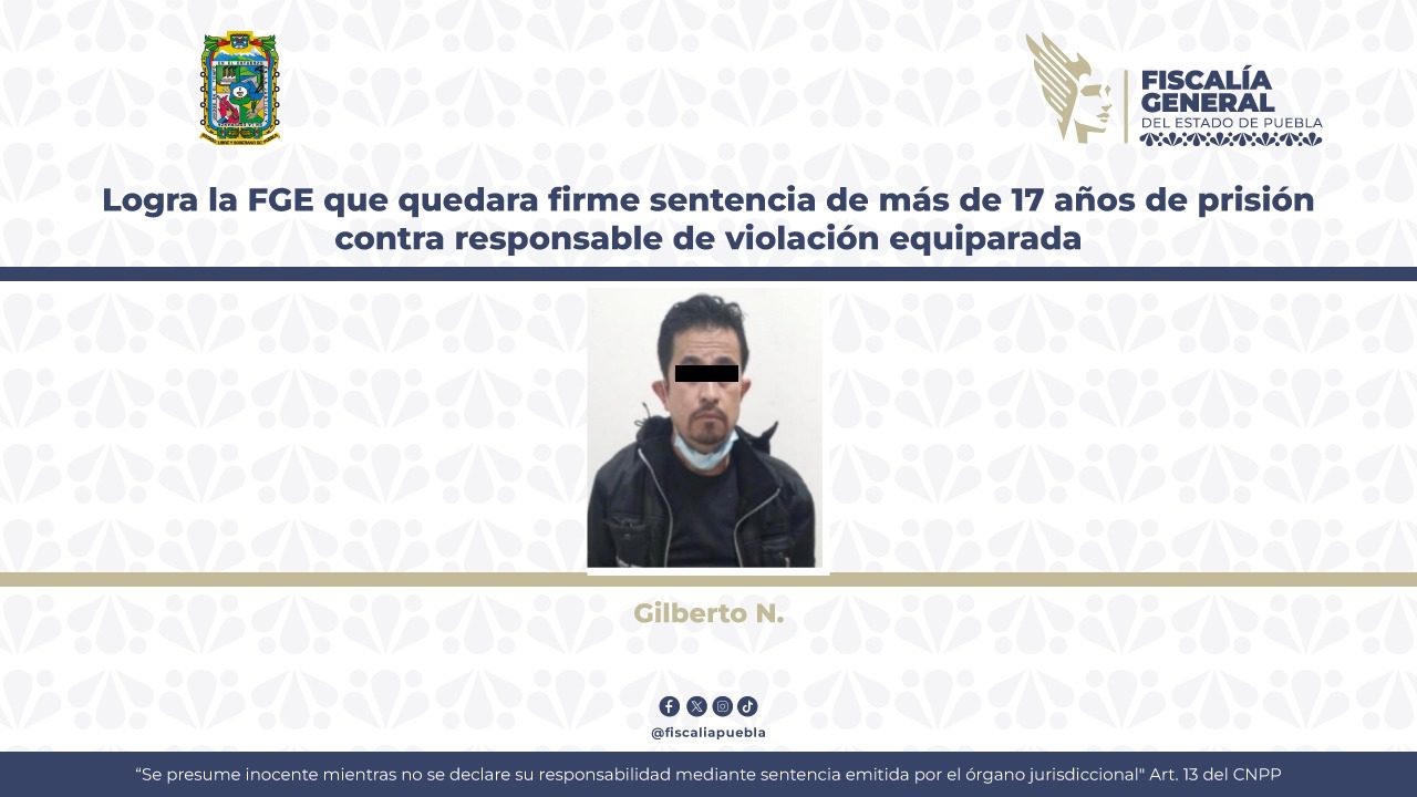 Logra la FGE que quedara firme sentencia de más de 17 años de prisión contra responsable de violación equiparada 