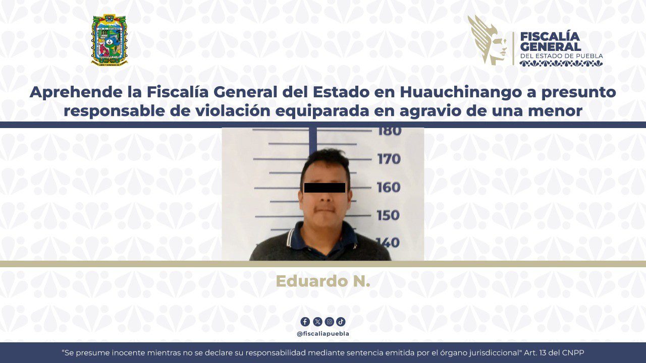 Aprehende la Fiscalía General del Estado en Huauchinango a presunto responsable de violación equiparada en agravio de una menor