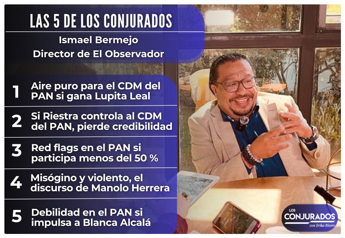 Las 5 de Los Conjurados: Ismael Bermejo analiza la interna del PAN Puebla