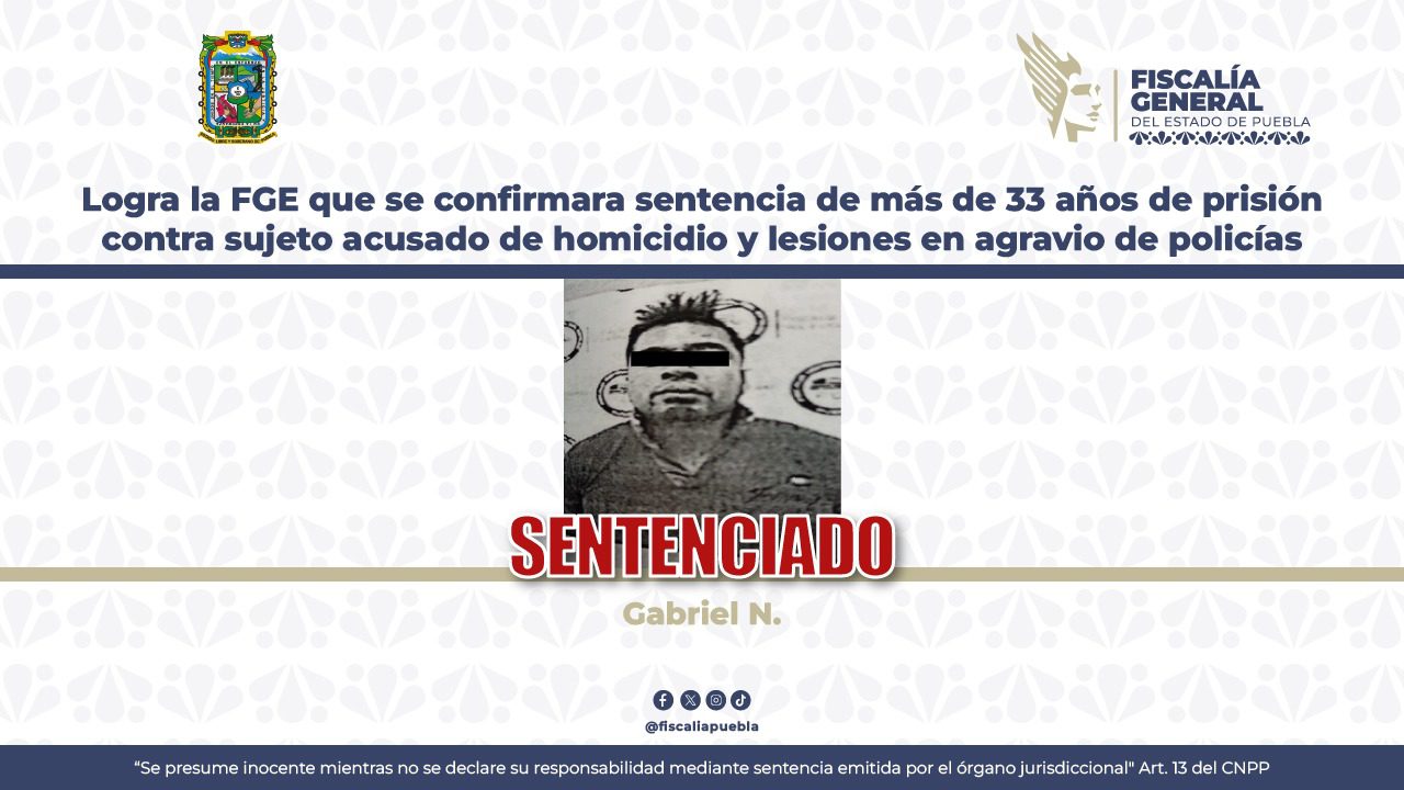 Prisión por 33 años para Gabriel N., por homicidio y lesiones a policías en San José Los Cerritos, Puebla