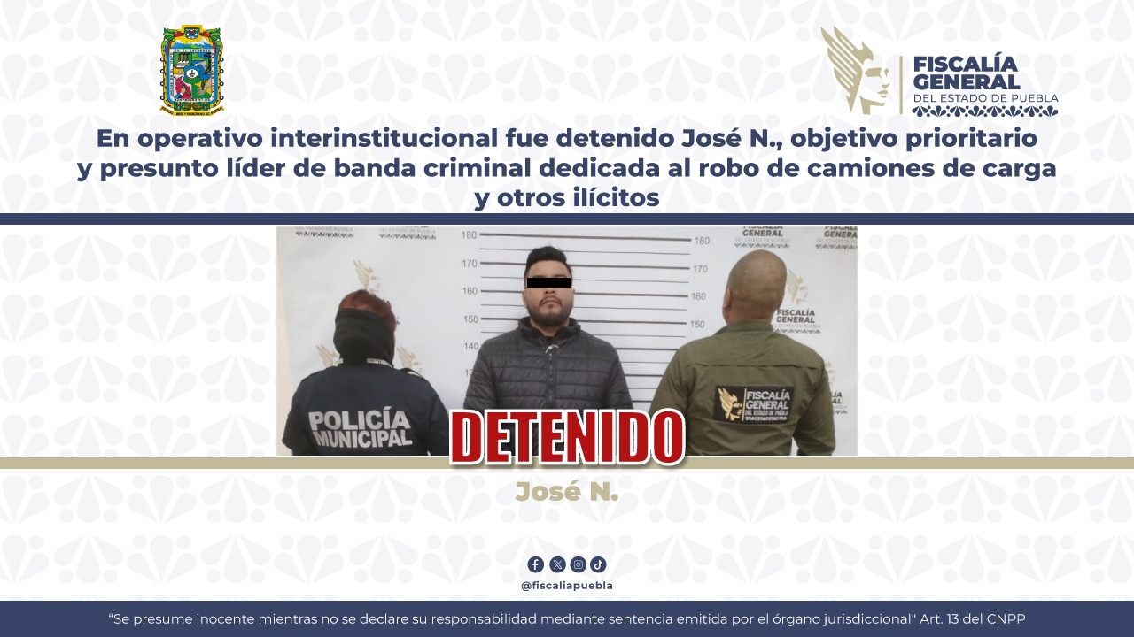 Detienen a José N., objetivo prioritario y presunto líder de banda criminal dedicada al robo de camiones de carga y otros ilícitos