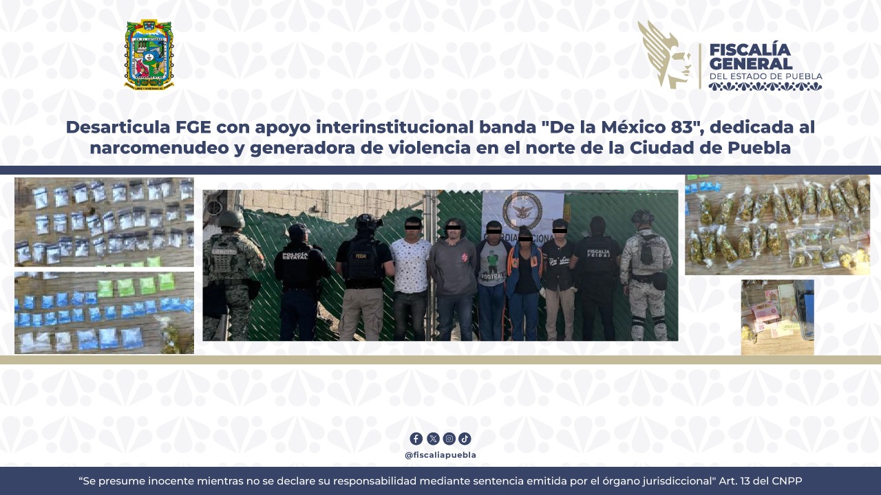 Desarticula FGE con apoyo interinstitucional banda «De la México 83», dedicada al narcomenudeo y generadora de violencia en el norte de la Ciudad de Puebla