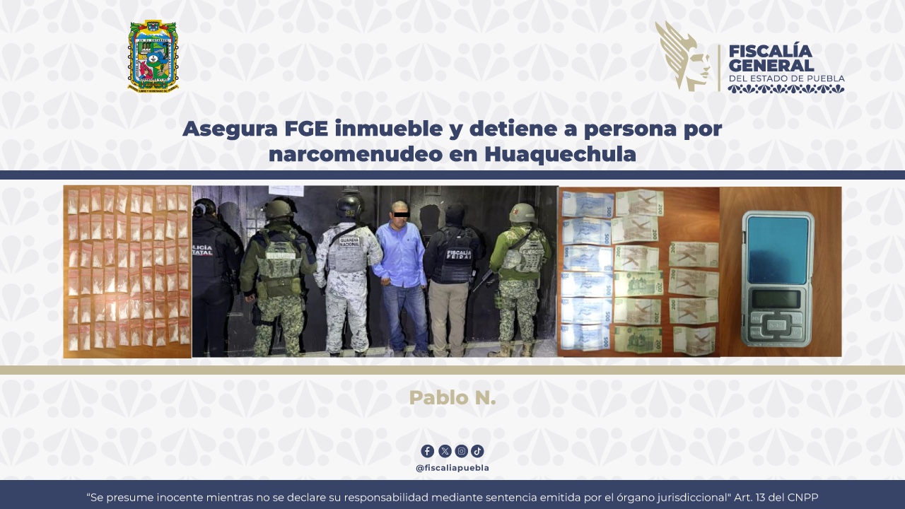 Asegura FGE inmueble y detiene a persona por narcomenudeo en Huaquechula