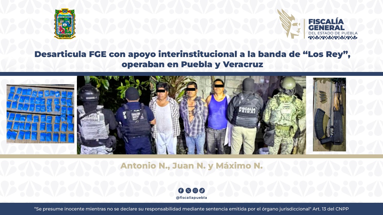 Desarticula FGE con apoyo interinstitucional a la banda de “Los Rey”, operaban en Puebla y Veracruz