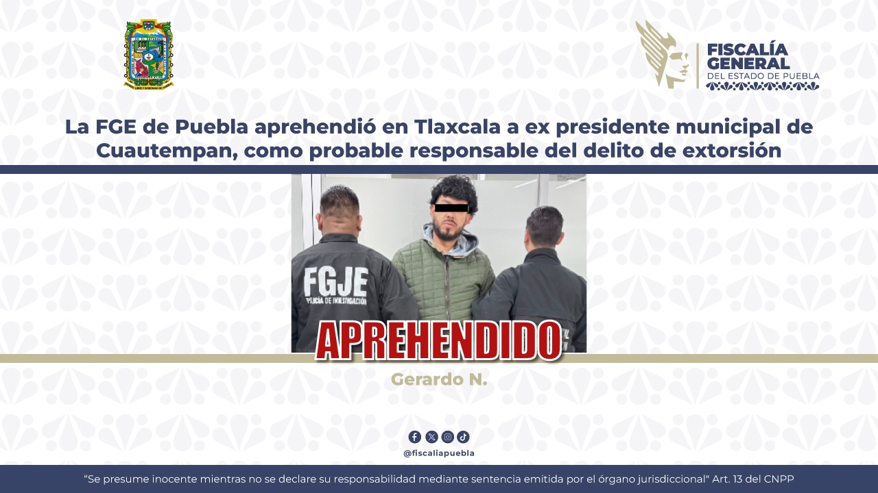 FGE de Puebla aprehendió en Tlaxcala a ex presidente municipal de Cuautempan; lo acusan por extorsión 