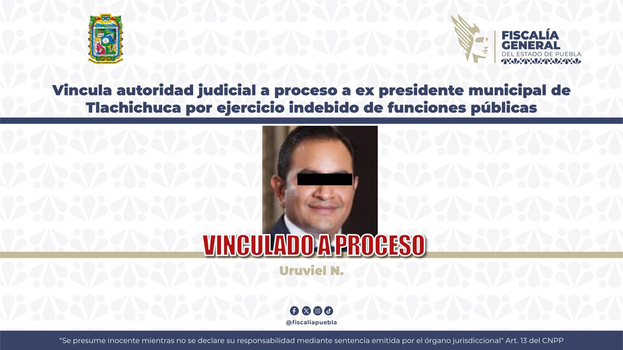 Vincula autoridad judicial a proceso a ex presidente municipal de Tlachichuca por ejercicio indebido de funciones públicas