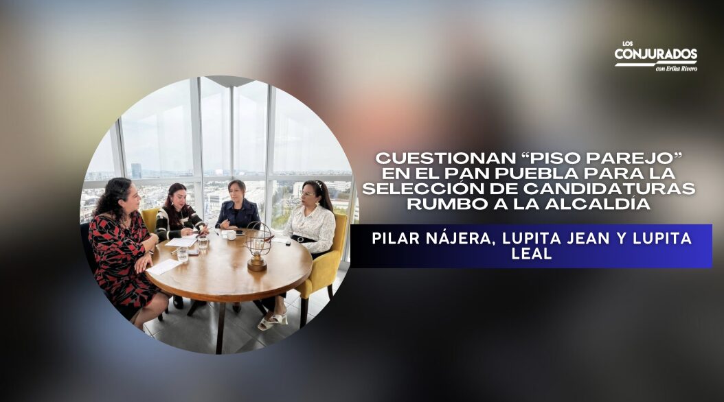 Cuestionan “piso parejo” en el PAN Puebla para la selección de candidaturas rumbo a la alcaldía