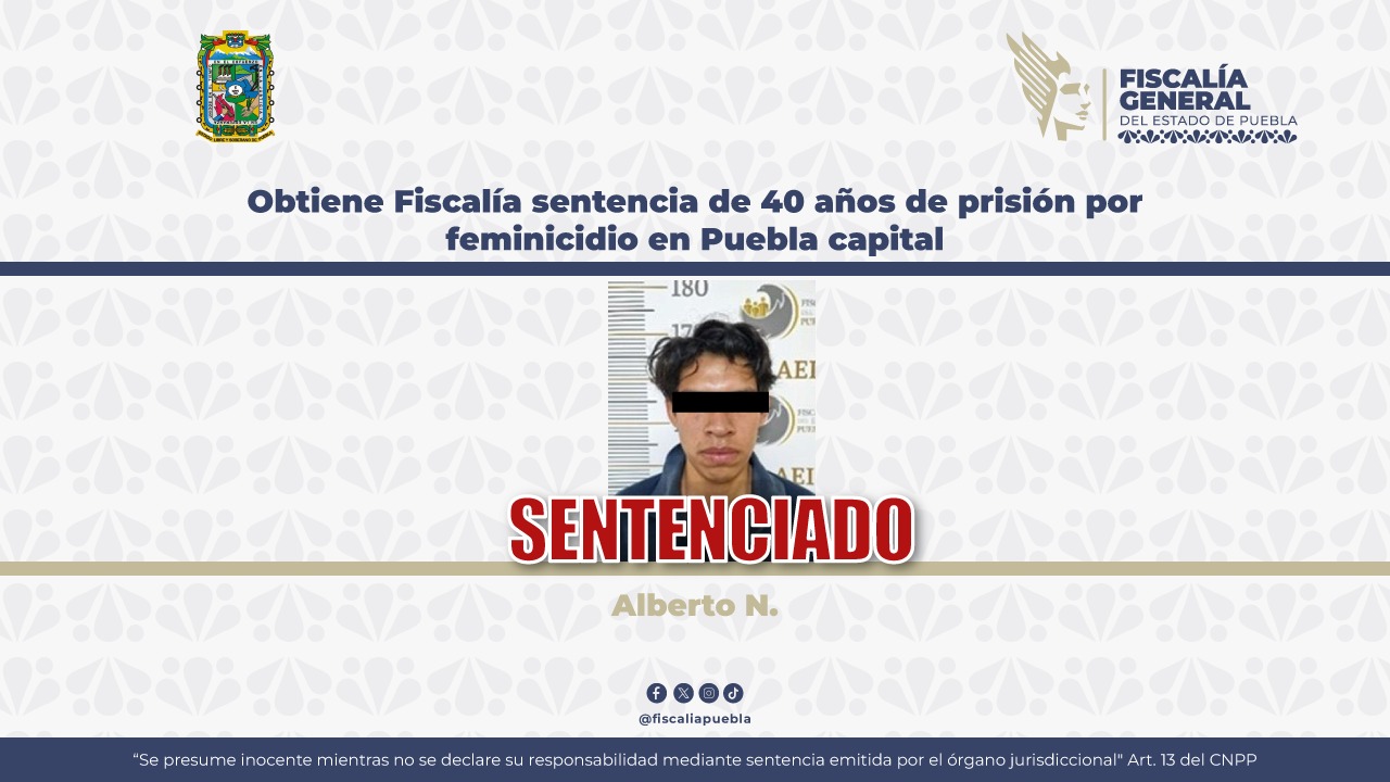 Obtiene Fiscalía sentencia de 40 años de prisión por feminicidio en Puebla capital