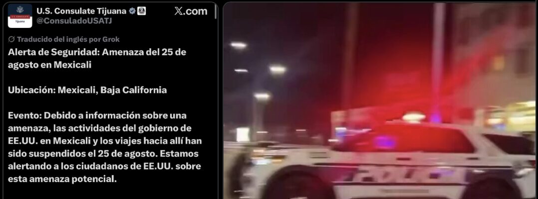 Refuerzan seguridad en Mexicali tras alerta de Estados Unidos por amenaza no especificada