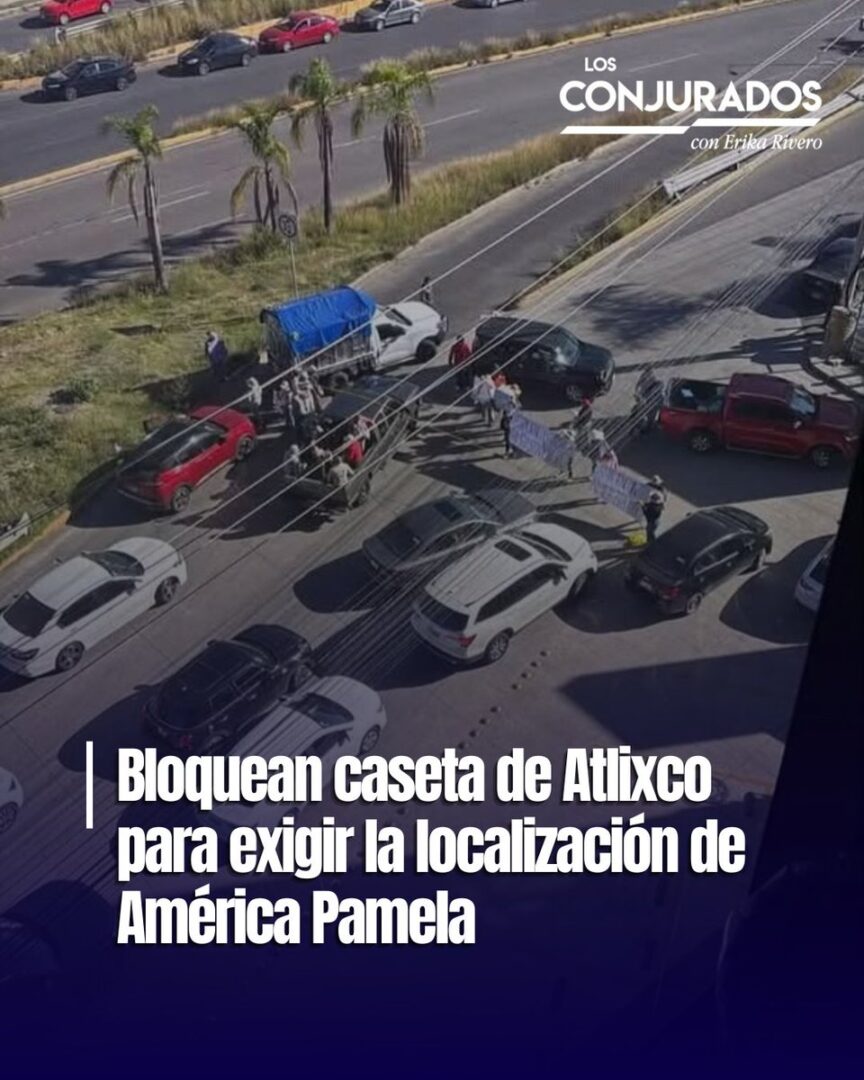 “Ya no queremos más mujeres desaparecidas”: familiares de América Pamela bloquean caseta de Atlixco
