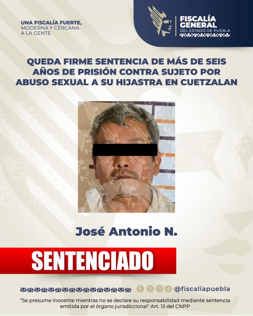 Queda firme sentencia de más de seis años de prisión contra sujeto por abuso sexual a su hijastra en Cuetzalan
